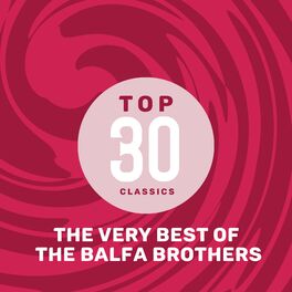 Album cover of Top 30 Classics - The Very Best of The Balfa Brothers