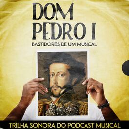 Album picture of Dom Pedro I - Bastidores de um Musical (Trilha Sonora Original)