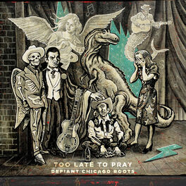 Album cover of Too Late to Pray: Defiant Chicago Roots