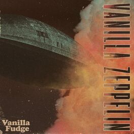 Vanilla Fudge - Vanilla Zeppelin (2022 Remaster): Lyrics And Songs.