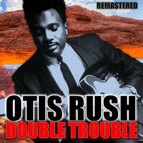 Double Trouble - song and lyrics by Otis Rush