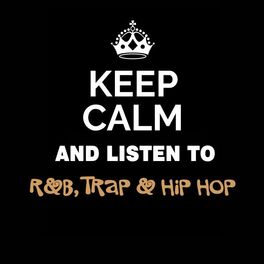 Album cover of Keep Calm and Listen To: R&B, Trap & Hip Hop