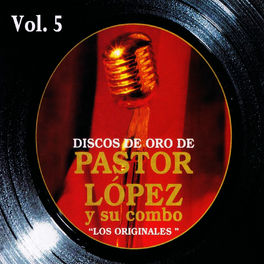 Album cover of Discos de Oro: Pastor López y Su Combo Volume 5