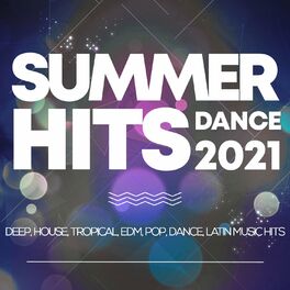 Album cover of Summer Hits Dance 2021 - Deep, House, Tropical, Edm, Pop, Dance, Latin Music Hits
