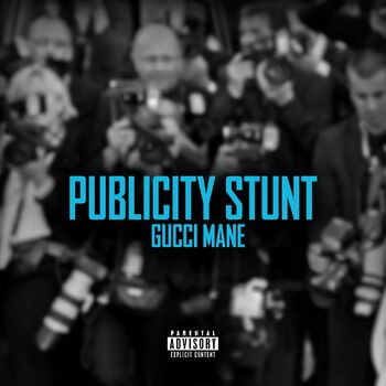 Gucci Mane - Publicity Stunt: listen with lyrics | Deezer