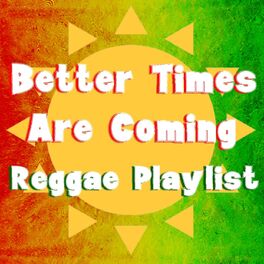Album cover of Better Times Are Coming Reggae Playlist