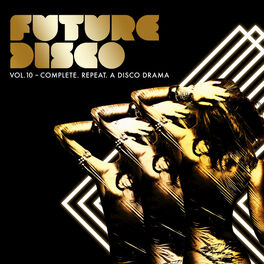 Album picture of Future Disco, Vol. 10 - Complete. Repeat. A Disco Drama