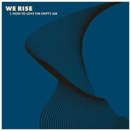 Album cover of WE RISE, Pt. 1: How to Love the Empty Air