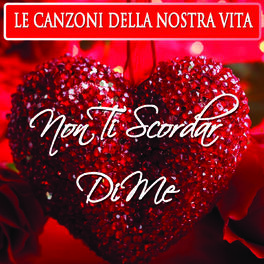 Album cover of Non Ti Scordar Di Me (Le Canzoni Della Nostra Vita)