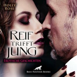 Album cover of Reif trifft jung / Was macht die Faszination aus, wenn Jung auf Alt trifft? (ein erotisches Hörbuch von blue panther books mit Sex, Leidenschaft, Erotik, Lust, Hörspiel)
