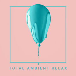 Album cover of Total Ambient Relax – Deep Slow Chill Out Vibes 2020