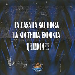 Album cover of Ta Casada Sai Fora, Ta Solteira Encosta