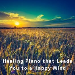 Album cover of Healing Piano that Leads You to a Happy Mind