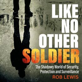 Album cover of Like No Other Soldier - The Shadowy World of Security, Protection and Surveillance (Unabridged)