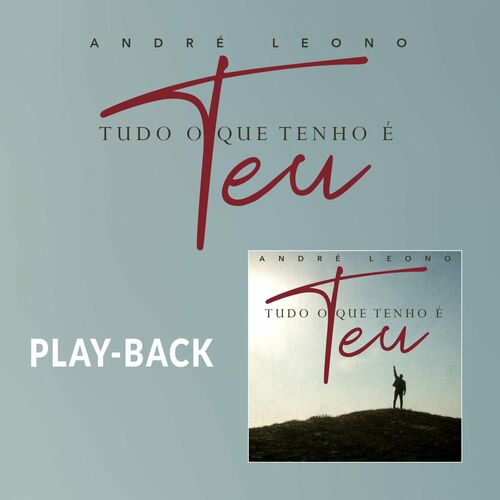 Andre Leono Tudo O Que Tenho E Teu Playback Lyrics And Songs Deezer deezer