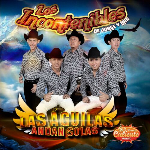 Los Incontenibles de Jorge y Luis - Las Aguilas Andan Solas: lyrics and  songs | Deezer