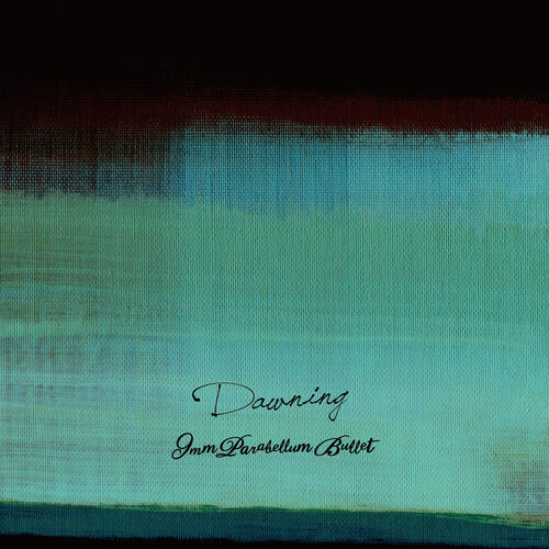 9mm Parabellum Bullet - Dawning: lyrics and songs | Deezer