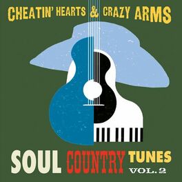 Album cover of Cheatin' Hearts & Crazy Arms - Soul Country Tunes, Vol. 2
