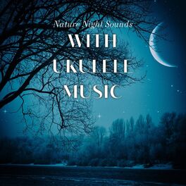 Album cover of Nature Night Sounds with Ukulele Music