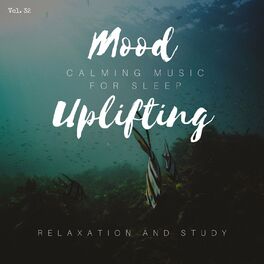 Album cover of Mood Uplifting - Calming Music For Sleep, Relaxation And Study, Vol. 32