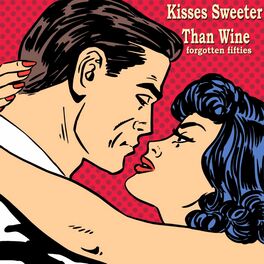 Album cover of Kisses Sweeter Than Wine (Forgotten Fifties)