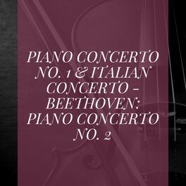 Album cover of Piano Concerto No. 1 & Italian Concerto - Beethoven: Piano Concerto No. 2