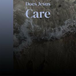 Album cover of Does Jesus Care