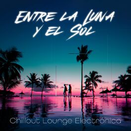 Album cover of Entre la Luna y el Sol: Música Chillout Lounge Electrónica, Colección Esencial
