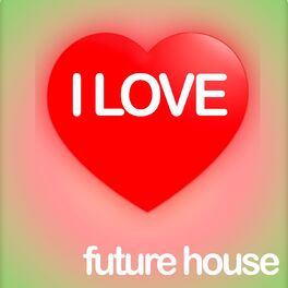 Album cover of I Love Future House