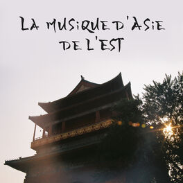 Album cover of La musique d'Asie de l'Est: Trésor de musique traditionnelle, Méditation bouddhiste, Détente et bien-être