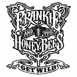 Frankie The Honey Bees Get Wild Lyrics And Songs Deezer