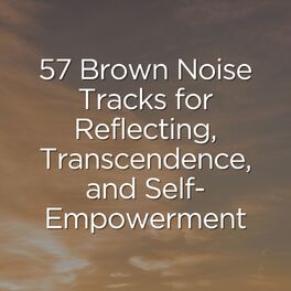 Album cover of 57 Brown Noise Tracks for Reflecting, Transcendence, and Self-Empowerment