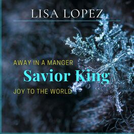 Album cover of AWAY IN A MANGER/ JOY TO THE WORLD/ SAVIOR KING (feat. LISA LOPEZ)