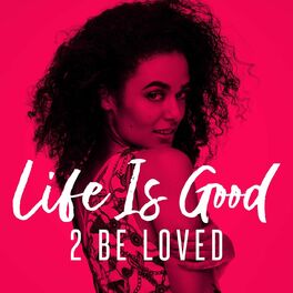 Album cover of Life Is Good - 2 Be Loved