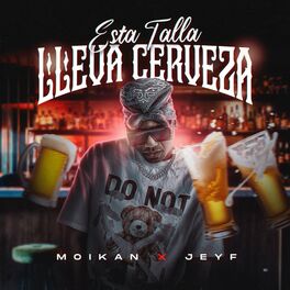 Album cover of Esta Talla Lleva Cerveza (feat. Moikan & Jeyf)