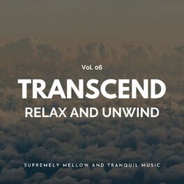 Album cover of Transcend Relax And Unwind - Supremely Mellow And Tranquil Music, Vol. 06