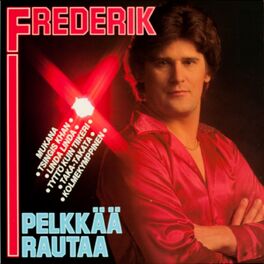 Frederik Pelkkaa Rautaa Lyrics And Songs Deezer