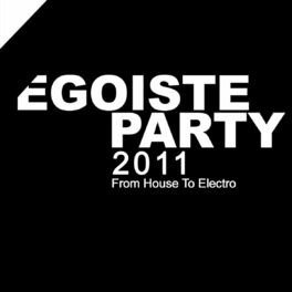 Album cover of Egoiste Party 2011 - from House to Electro