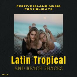 Album cover of Latin Tropical And Beach Shacks - Festive Island Music For Holidays, Vol. 16