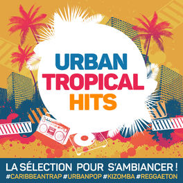 Album cover of Urban Tropical Hits : La sélection pour s'ambiancer Caribbean Trap, Urban Pop, Kizomba, Reggaeton...