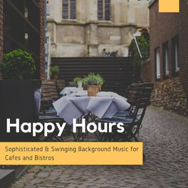 Album cover of Happy Hours - Sophisticated & Swinging Background Music For Cafes And Bistros