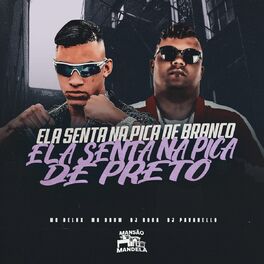 Album cover of Ela Senta na Pica de Branco, Ela Senta na Pica de Preto