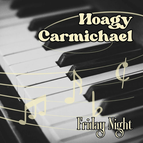 Hoagy Carmichael Friday Night lyrics and songs Deezer