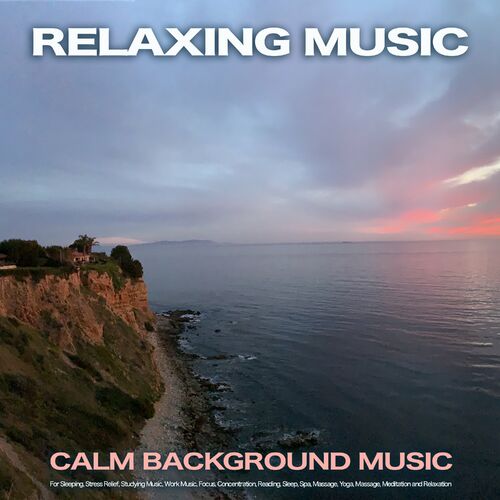 Calm Music - Relaxing Music: Calm Background Music For Sleeping, Stress  Relief, Studying Music, Work Music, Focus, Concentration, Reading, Slee:  lyrics and songs | Deezer