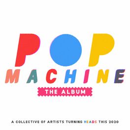 Album cover of Pop Machine the Album: A Collective of Artists Turning Heads This 2020