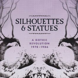 Album cover of Silhouettes & Statues (A Gothic Revolution 1978 - 1986)