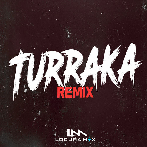 locura mix turraka remix letras y canciones locura mix turraka remix letras y canciones