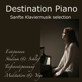 Album cover of Destination Piano: Sanfte Klaviermusik selection ideal zum Entspannen, Studium & Schlaf, Tiefenentspannung, Meditation & Yoga mit 