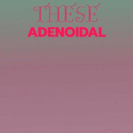 Album cover of These Adenoidal