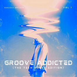 Album cover of Groove Addicted (The Tech House Edition), Vol. 1